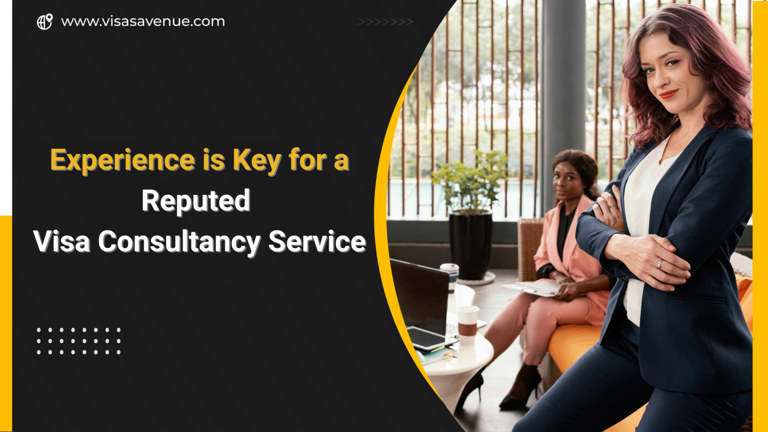 Experience is key for a reputed Visa Consultancy Service